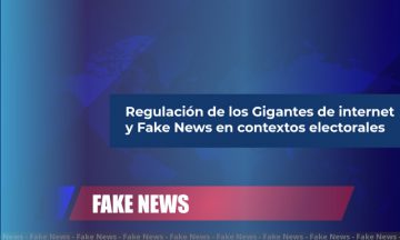 INFORME: REGULACIÓN DE LOS GIGANTES DE INTERNET Y FAKE NEWS EN CONTEXTOS ELECTORALES