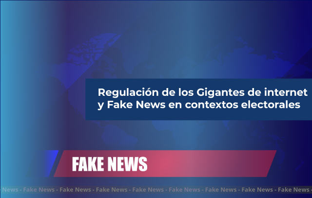 INFORME: REGULACIÓN DE LOS GIGANTES DE INTERNET Y FAKE NEWS EN CONTEXTOS ELECTORALES 